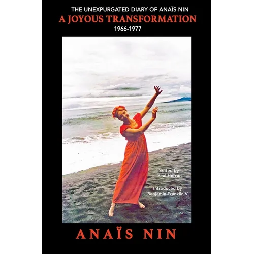A Joyous Transformation: The Unexpurgated Diary of Ana? Nin, 1966-1977