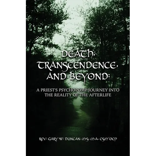 Death, Transcendence, and Beyond: A Priest's Psychopomp Journey into the Reality of the Afterlife