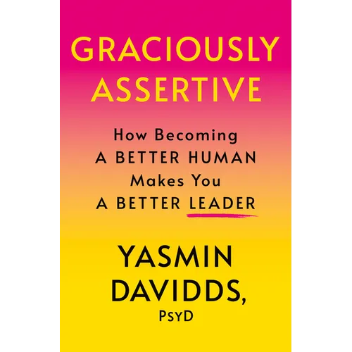 Graciously Assertive: How Becoming a Better Human Makes You a Better Leader