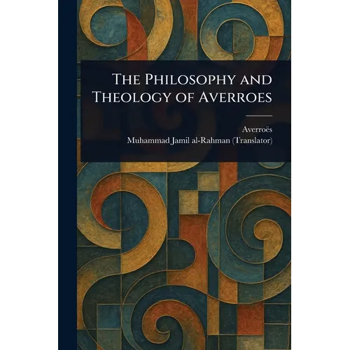 The Philosophy and Theology of Averroes