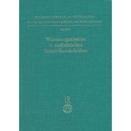 Wissensorganisation in Medizinischen Sammelhandschriften: Klassifikationskriterien Und Kombinationsprinzipien Bei Texten Ohne Werkcharakter