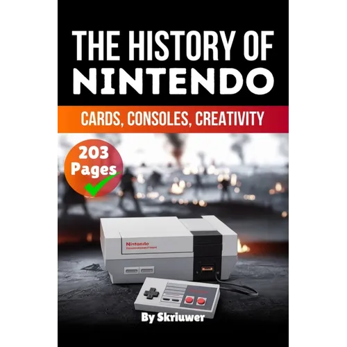 The History of Nintendo: Cards, Consoles, Creativity