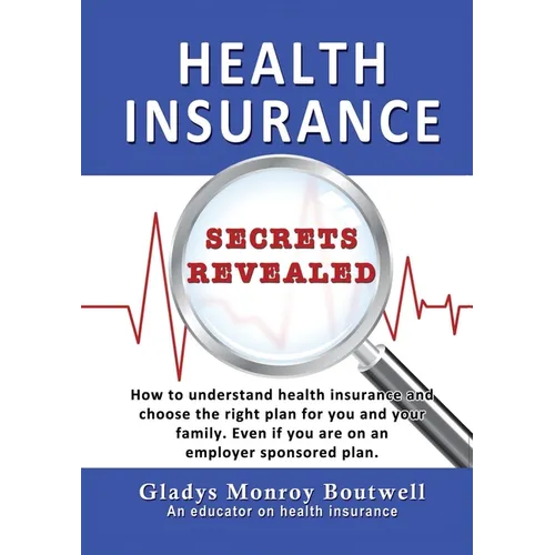 Health Insurance Secrets Revealed: How to understand health insurance and choose the right plan for you and your family. Even if you are on an employe
