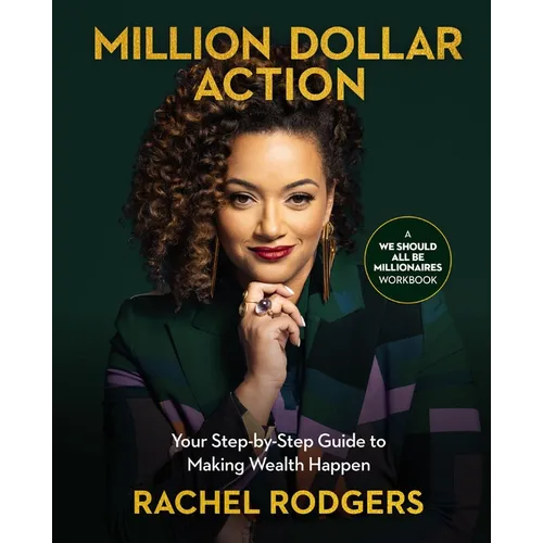 Million Dollar Action: Your Step-By-Step Guide to Making Wealth Happen