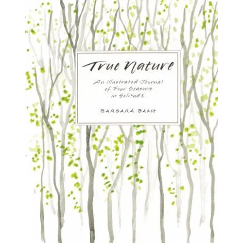 True Nature: An Illustrated Journal of Four Seasons in Solitude