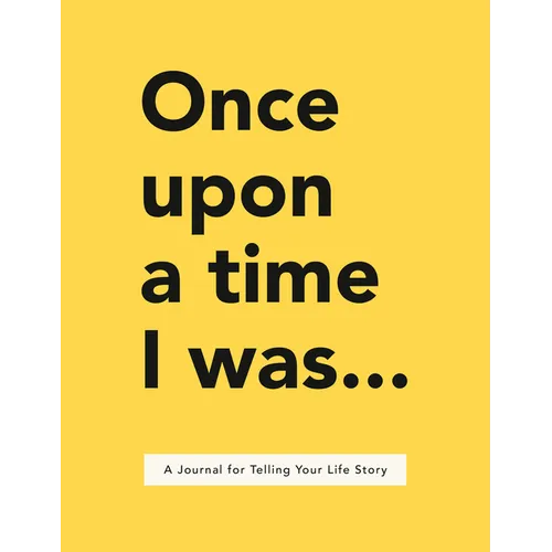 Once Upon a Time I Was . . .: A Journal for Telling Your Life Story