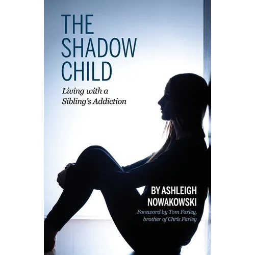 The Shadow Child: Living With a Sibling's Addiction