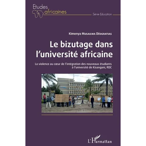 Le bizutage dans l'université africaine: La violence au coeur de l'intégration des nouveaux étudiants à l'université de Kisangani, RDC