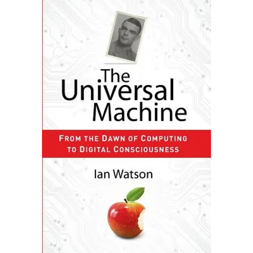 The Universal Machine: From the Dawn of Computing to Digital Consciousness