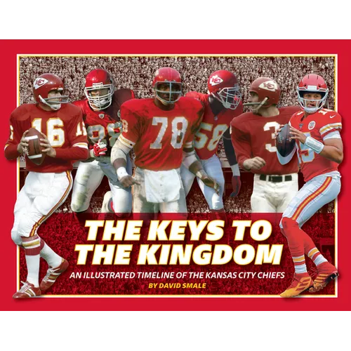 The Keys to the Kingdom: An Illustrated Timeline of the Kansas City Chiefs