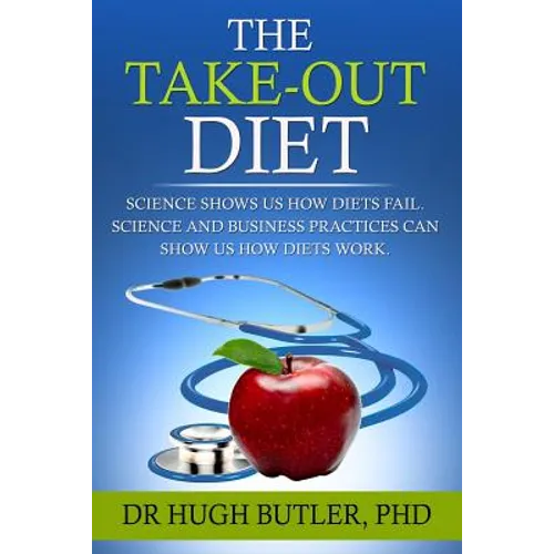 The Take-Out Diet: Science shows us how diets fail. Science and Business show us how diets work
