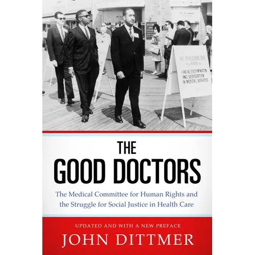Good Doctors: The Medical Committee for Human Rights and the Struggle for Social Justice in Health Care