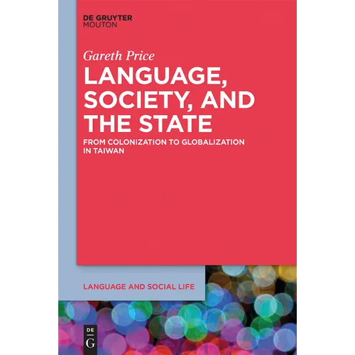 Language, Society, and the State: From Colonization to Globalization in Taiwan