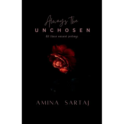 Always The Unchosen: All those unsaid feelings