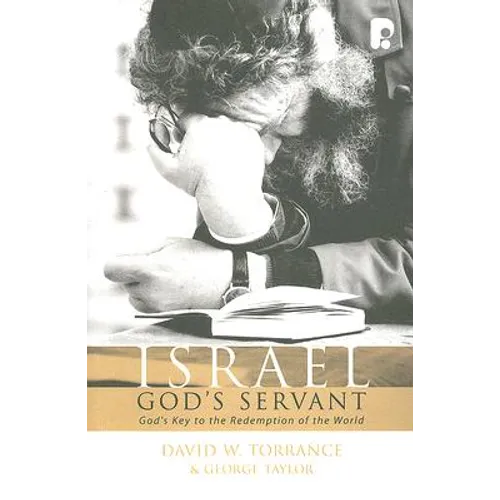 Israel, God's Servant: God's Key to the Redemption of the World