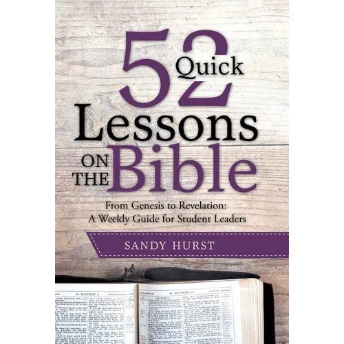 52 Quick Lessons on the Bible: From Genesis to Revelation: A Weekly Guide for Student Leaders