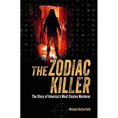 The Zodiac Killer: The Story of America's Most Elusive Murderer