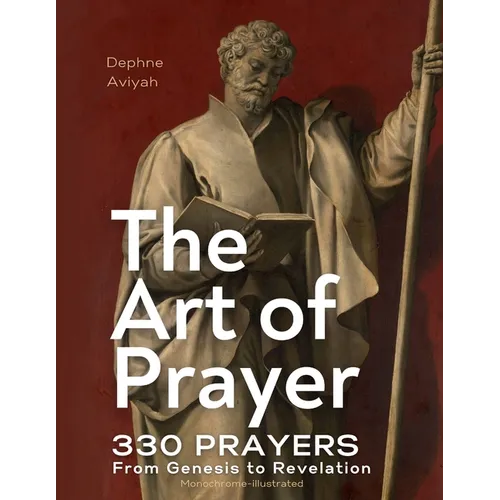 The Art of Prayer: 330 Prayers From Genesis To Revelation (monochrome illustrated)