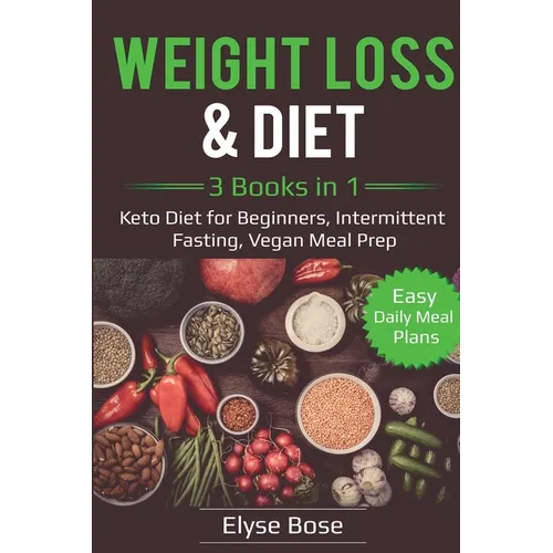 Weight Loss & Diet: 3 Books in 1: Keto Diet for Beginners, Intermittent Fasting, Vegan Meal Prep: 3 Books in 1: Keto Diet for Beginners, Intermittent