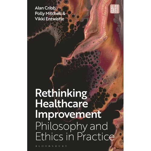 Rethinking Healthcare Improvement: Philosophy and Ethics in Practice