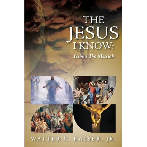 The Jesus I Know: Yeshua The Messiah