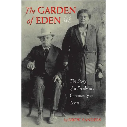 Garden of Eden: The Story of a Freedmen's Community in Texas
