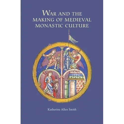 War and the Making of Medieval Monastic Culture