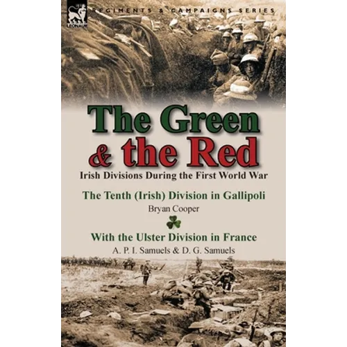 The Green & the Red: Irish Divisions During the First World War-The Tenth (Irish) Division in Gallipoli by Bryan Cooper & with the Ulster D