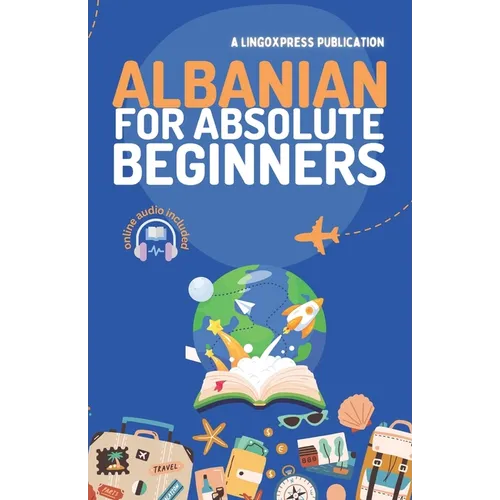 Albanian for Absolute Beginners: Basic Words and Phrases Across 50 Themes with Online Audio Pronunciation Support