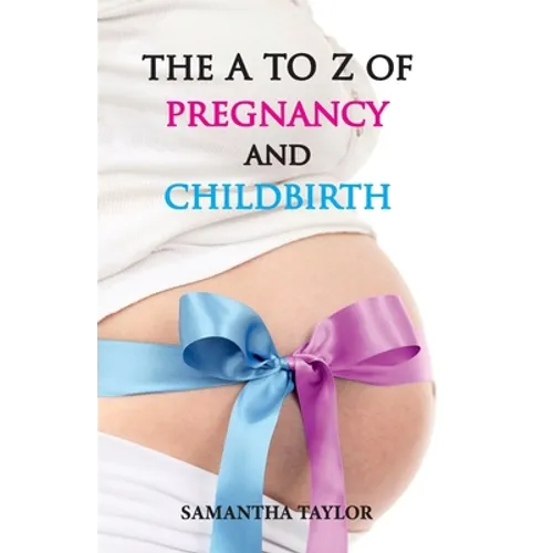 The A to Z of Pregnancy & Child Birth