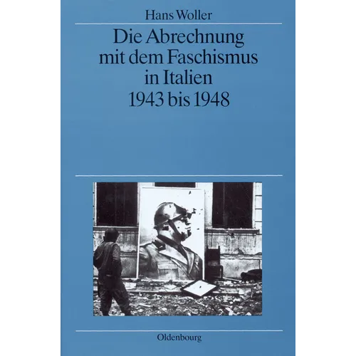 Die Abrechnung Mit Dem Faschismus in Italien 1943 Bis 1948