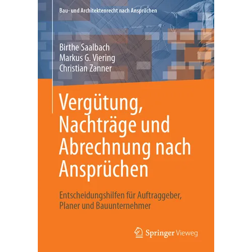 Vergütung, Nachträge Und Abrechnung Nach Ansprüchen: Entscheidungshilfen Für Auftraggeber, Planer Und Bauunternehmer