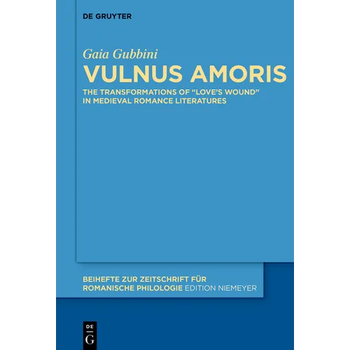 Vulnus Amoris: The Transformations of "Love's Wound" in Medieval Romance Literatures