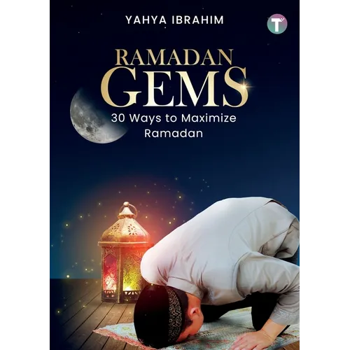 Ramadan Gems: 30 Ways to Maximize Ramadan