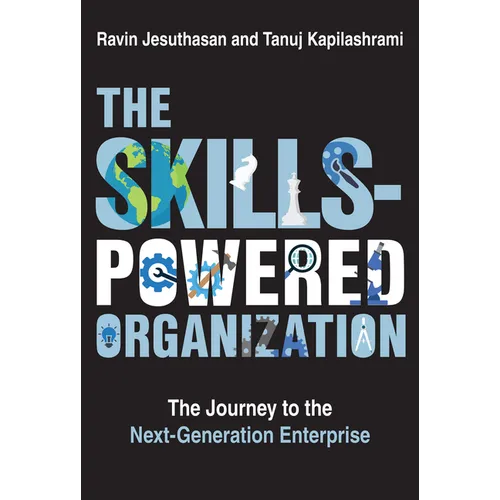 The Skills-Powered Organization: The Journey to the Next-Generation Enterprise