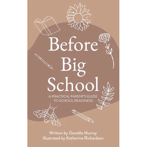 Before Big School: A Practical Parent's Guide to School Readiness