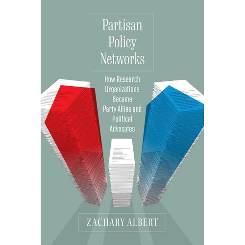 Partisan Policy Networks: How Research Organizations Became Party Allies and Political Advocates