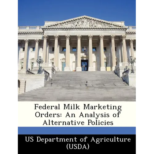 Federal Milk Marketing Orders: An Analysis of Alternative Policies