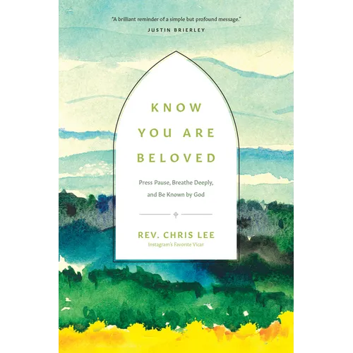 Know You Are Beloved: Press Pause, Breathe Deeply, and Be Known by God
