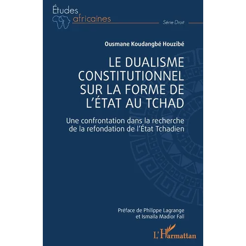 Le dualisme constitutionnel sur la forme de l'Etat au Tchad: Une confrontation dans la recherche de la refondation de l'Etat Tchadien