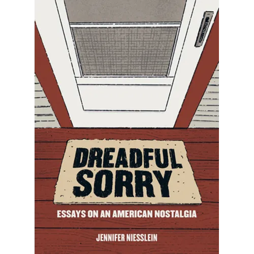 Dreadful Sorry: Essays on an American Nostalgia