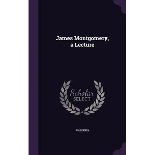 James Montgomery, a Lecture