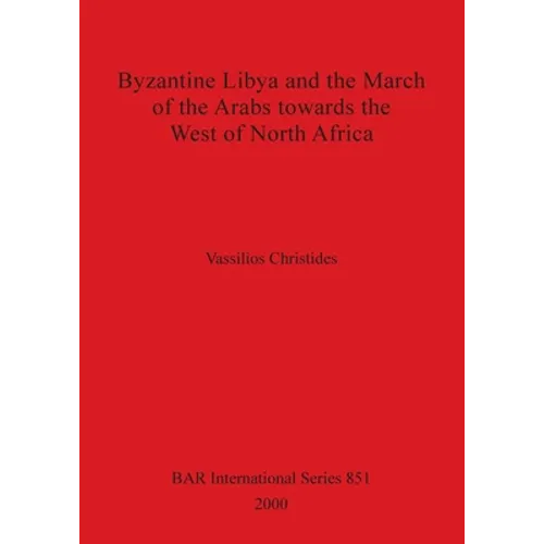Byzantine Libya and the March of the Arabs towards the West of North Africa
