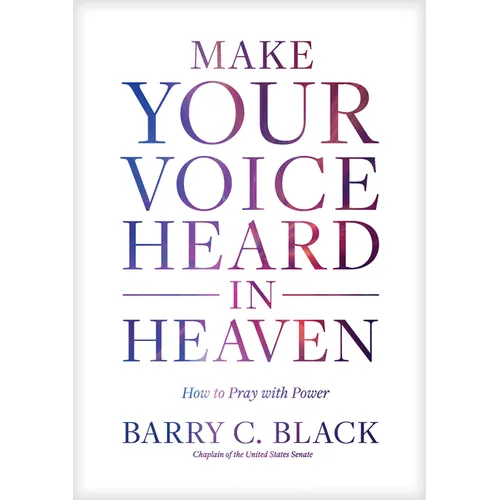 Make Your Voice Heard in Heaven: How to Pray with Power