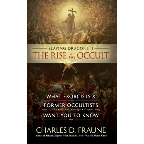 Slaying Dragons II - The Rise of the Occult: What Exorcists & Former Occultists Want You To Know