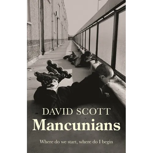 Mancunians: Where Do We Start, Where Do I Begin?