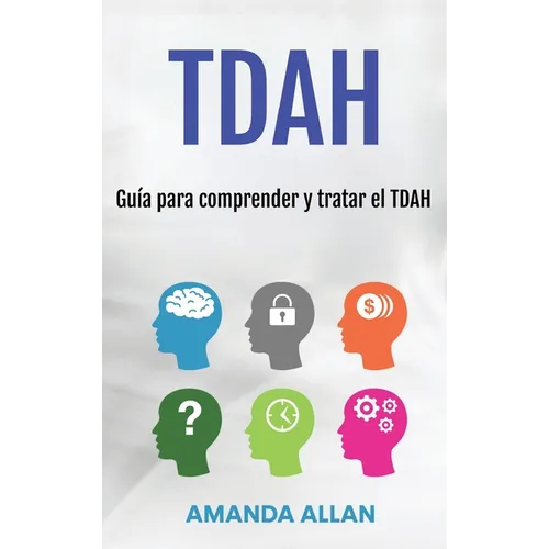 Tdah: Guía para comprender y tratar el TDAH