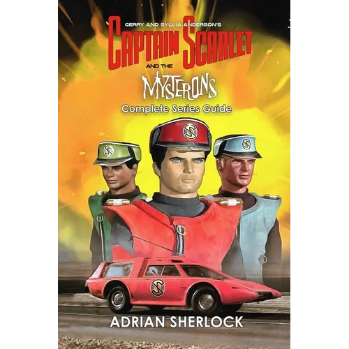 Gerry and Sylvia Anderson's Captain Scarlet and the Mysterons Complete Series Guide