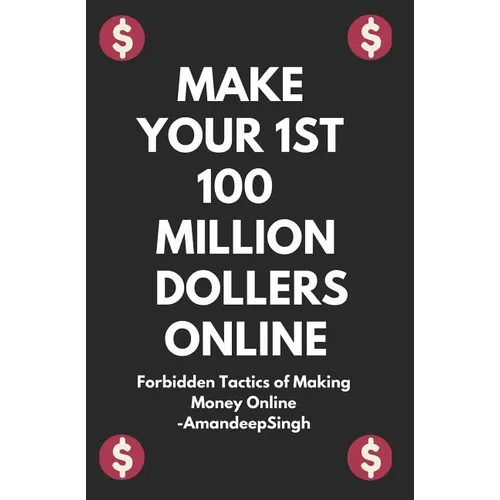 Make Your 1st 100 Million Dollers Online ( Forbidden Tactics of Making Money Online )