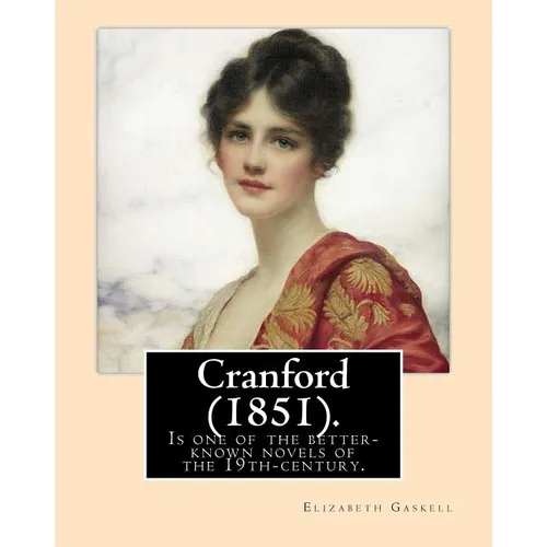Cranford (1851). NOVEL By: Elizabeth Gaskell: Cranford is one of the better-known novels of the 19th-century English writer Elizabeth Gaskell.